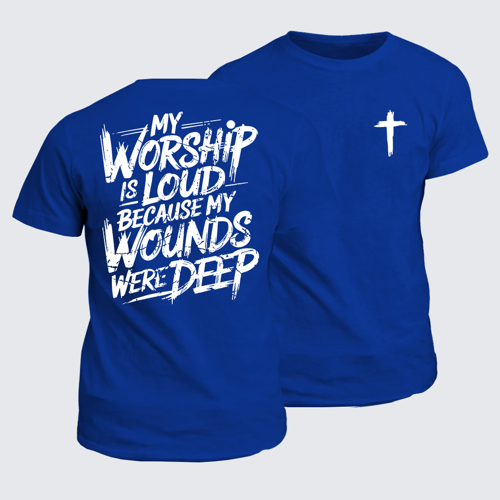 My Worship Is Lord Because My Wounds Were Deep Jesus God Christian Cotton T-Shirt