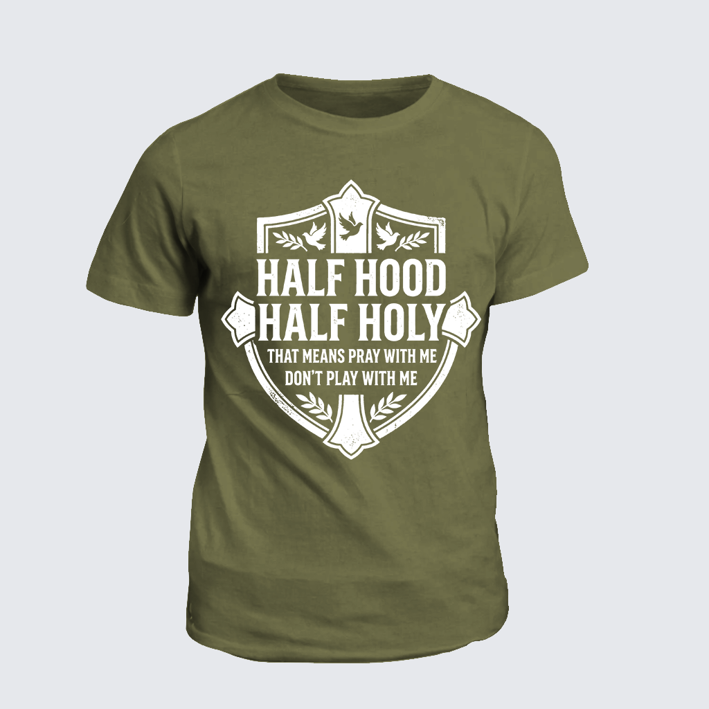 Half Hood Half Holy That Means Pray With Me Don't Play With Me Jesus God Christian Cotton T-Shirt