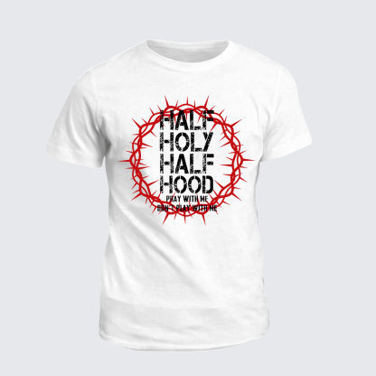 Half Hood Half Holy That Means Pray With Me Don't Play With Me Jesus God Christian Cotton T-Shirt