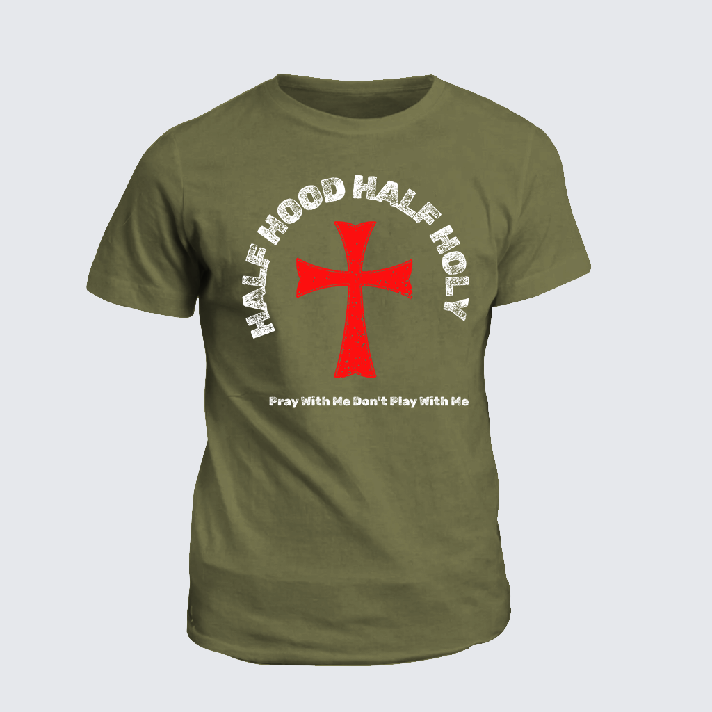 Half Hood Half Holy That Means Pray With Me Don't Play With Me Jesus God Christian Cotton T-Shirt