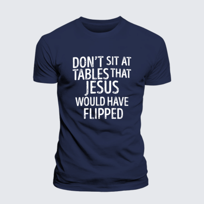 Don't Sit at Tables that Jesus would have Flipped Jesus God Christian Premium Mercerized Cotton Tee