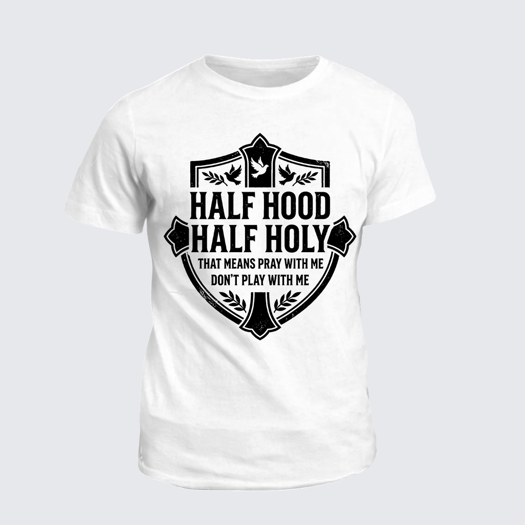 Half Hood Half Holy That Means Pray With Me Don't Play With Me Jesus God Christian Cotton T-Shirt