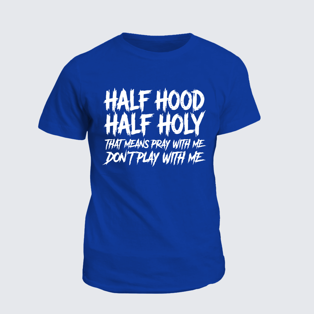 Half Hood Half Holy That Means Pray With Me Don't Play With Me Jesus God Christian Cotton T-Shirt