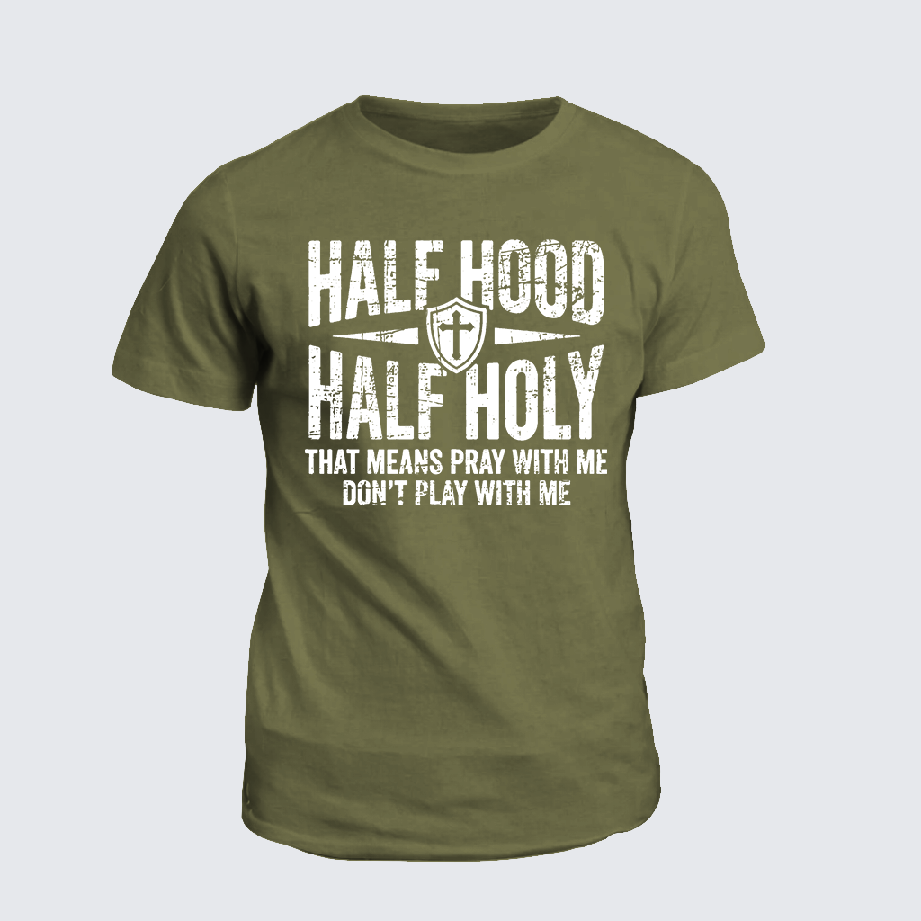 [Copy]Half Hood Half Holy That Means Pray With Me Don't Play With Me Jesus God Christian Cotton T-Shirt