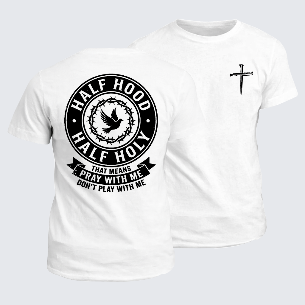 Half Hood Half Holy That Means Pray With Me Don't Play With Me Jesus God Christian Cotton T-Shirt