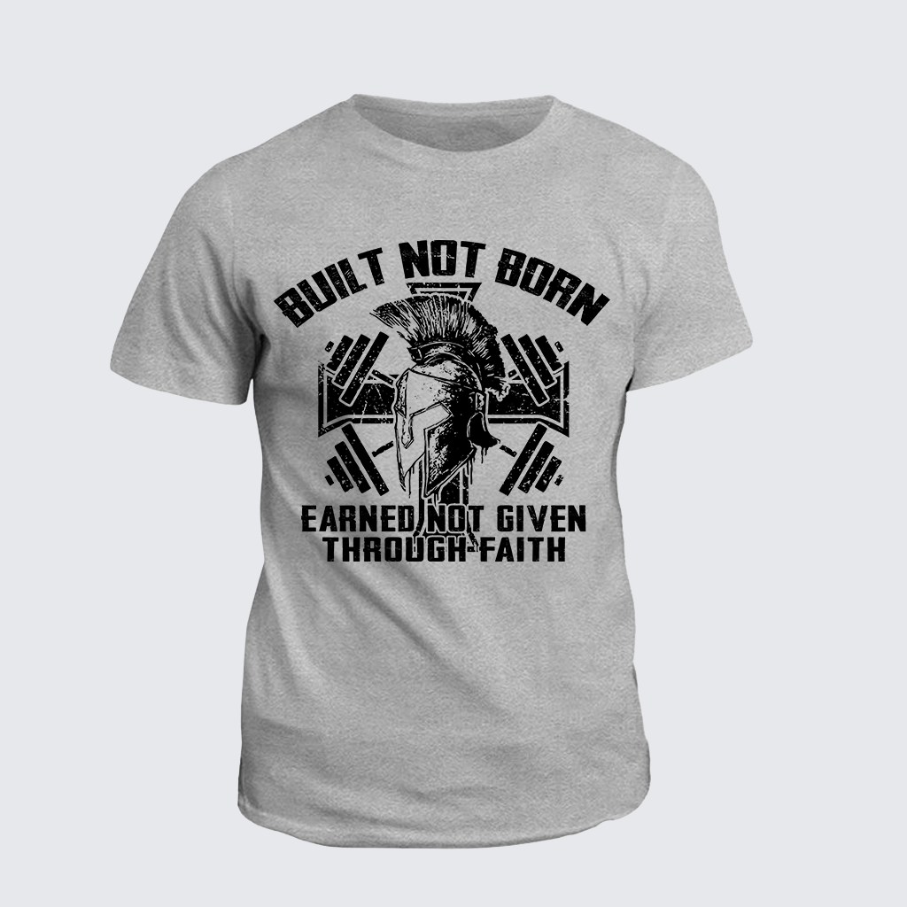 Built Not Born, Earned Not Given Through Faith Jesus God Christian Cotton T-Shirt