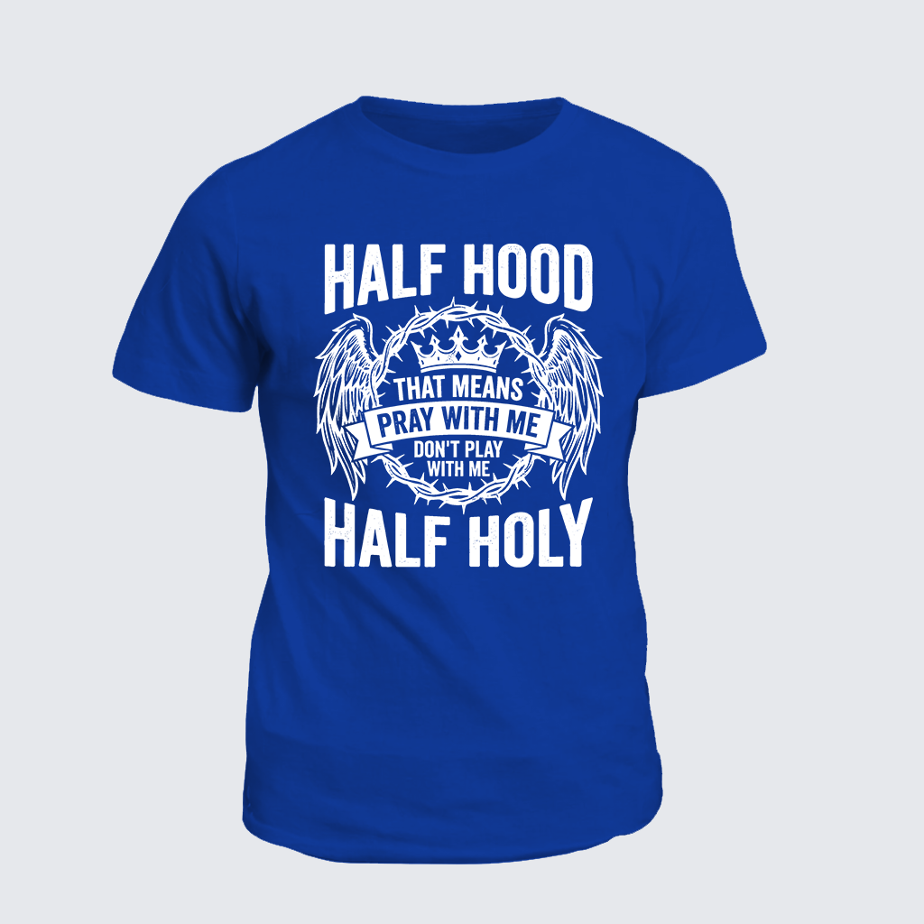 Half Hood Half Holy That Means Pray With Me Don't Play With Me Jesus God Christian Cotton T-Shirt
