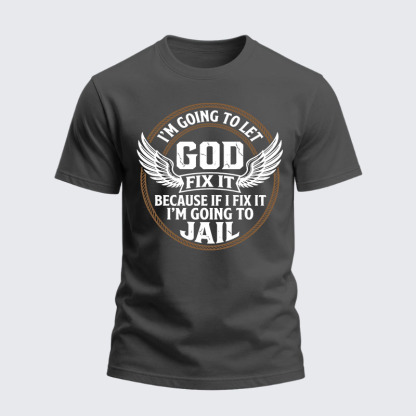 Heavyweight Cotton Tee - I’m Going to Let God Fix It Because if I Fix It I’m Going to Jail