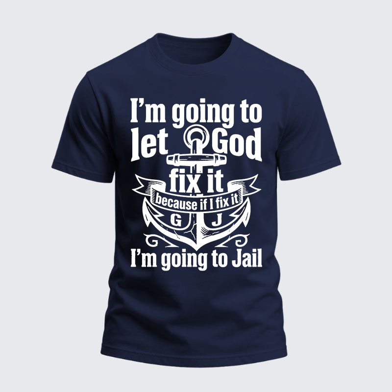 Heavyweight Cotton Tee - I’m Going to Let God Fix It Because if I Fix It I’m Going to Jail