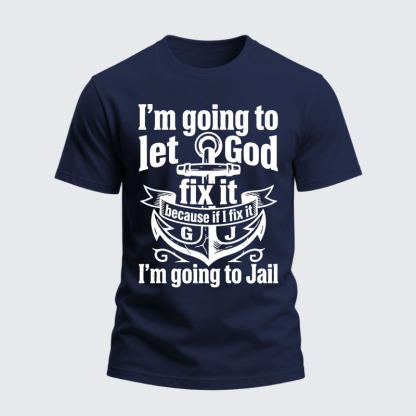 Heavyweight Cotton Tee - I’m Going to Let God Fix It Because if I Fix It I’m Going to Jail