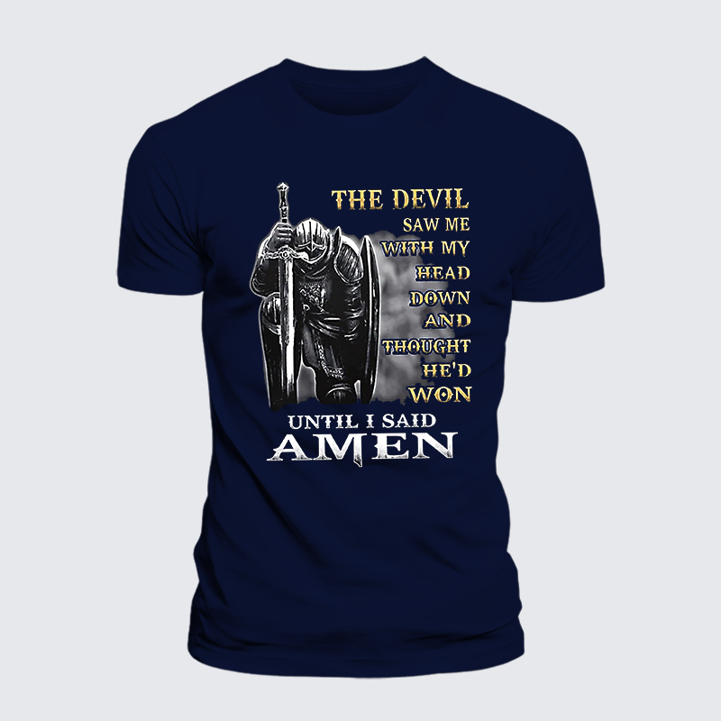 The Devil Saw Me with My Head Down and Thought He'd Won Until I Said Amen Jesus God Christian Cotton T-Shirt