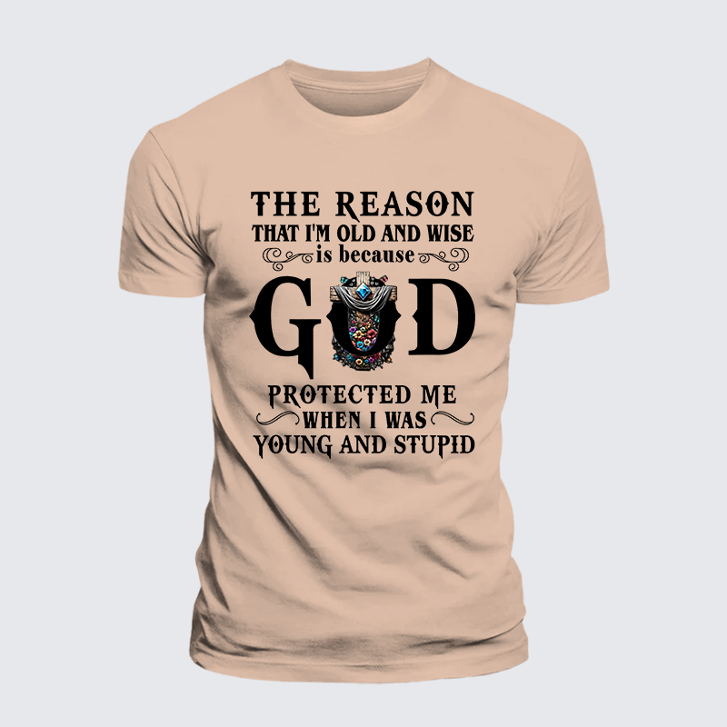 The Reason That I'm Old And Wise Is Because God Protected Me When I Was Young And Stupid Jesus God Christian Premium Mercerized Cotton Tee