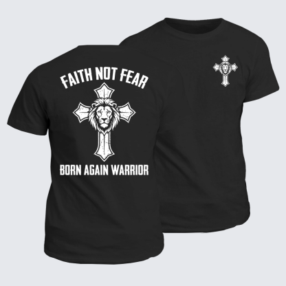 Faith Not Fear Born Again Warrior Jesus God Christian Cotton T-Shirt