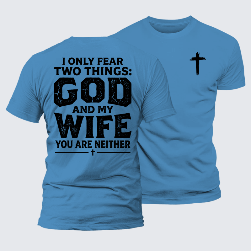 I Only Fear Two Things: God And My Wife,You Are Neither Jesus God Christian Premium Mercerized Cotton Tee