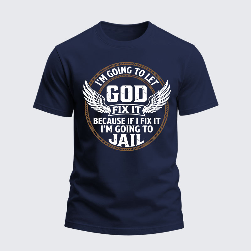 Heavyweight Cotton Tee - I’m Going to Let God Fix It Because if I Fix It I’m Going to Jail