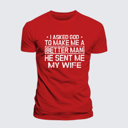 I Asked God To Make Me A Better Man He Sent Me My Wife Jesus God Christian Cotton T-Shirt