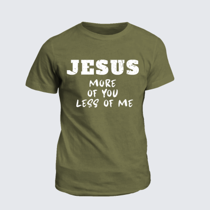 Jesus More Of You Less Of Me Jesus God Christian Cotton T-Shirt