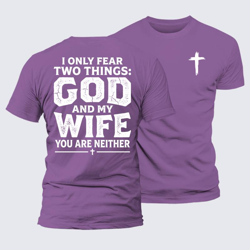 I Only Fear Two Things: God And My Wife,You Are Neither Jesus God Christian Premium Mercerized Cotton Tee