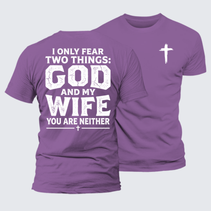 I Only Fear Two Things: God And My Wife,You Are Neither Jesus God Christian Premium Mercerized Cotton Tee