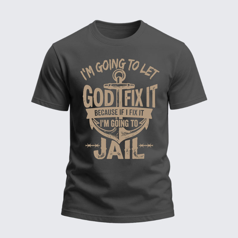 Heavyweight Cotton Tee - I’m Going to Let God Fix It Because if I Fix It I’m Going to Jail