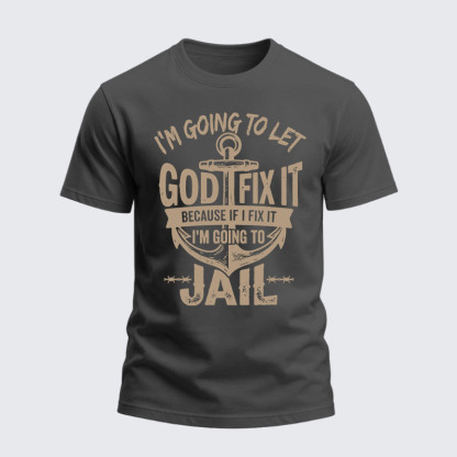 Heavyweight Cotton Tee - I’m Going to Let God Fix It Because if I Fix It I’m Going to Jail