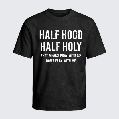 Washed T-Shirt - Half Hood Half Holy That Means Pray With Me Don't Play With Me