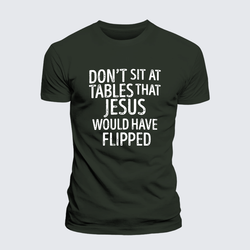 Don't Sit at Tables that Jesus would have Flipped Jesus God Christian Premium Mercerized Cotton Tee