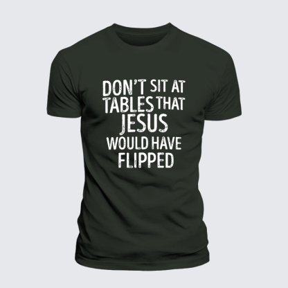 Don't Sit at Tables that Jesus would have Flipped Jesus God Christian Premium Mercerized Cotton Tee