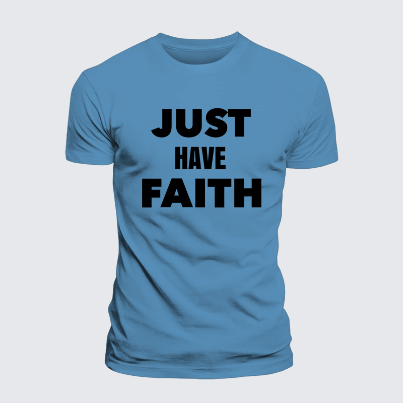 Just Have Faith Jesus God Christian Premium Mercerized Cotton Tee