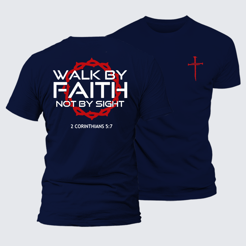 Walk By Faith Not By Sight 2 Corinthians 5:7 Cross  Jesus God Christian Cotton T-Shirt