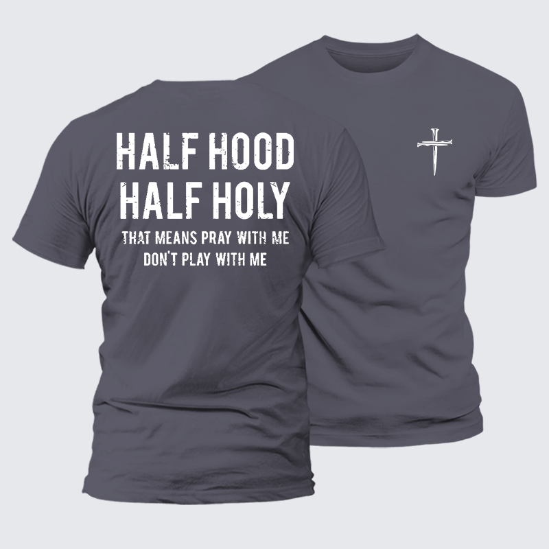 Half Hood Half Holy That Means Pray With Me Don't Play With Me Jesus God Christian Premium Mercerized Cotton Tee