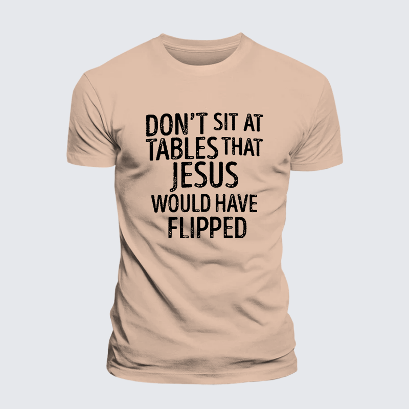 Don't Sit at Tables that Jesus would have Flipped Jesus God Christian Premium Mercerized Cotton Tee