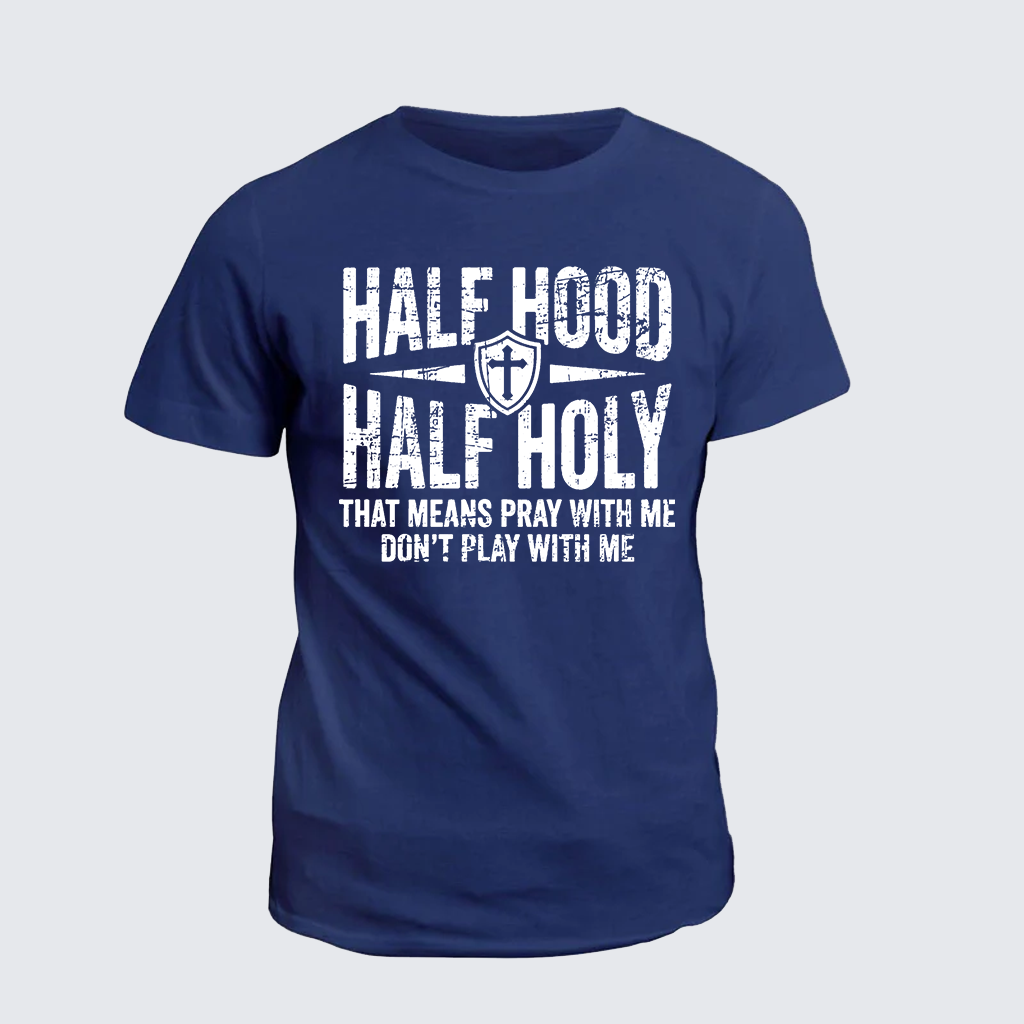 [Copy]Half Hood Half Holy That Means Pray With Me Don't Play With Me Jesus God Christian Cotton T-Shirt