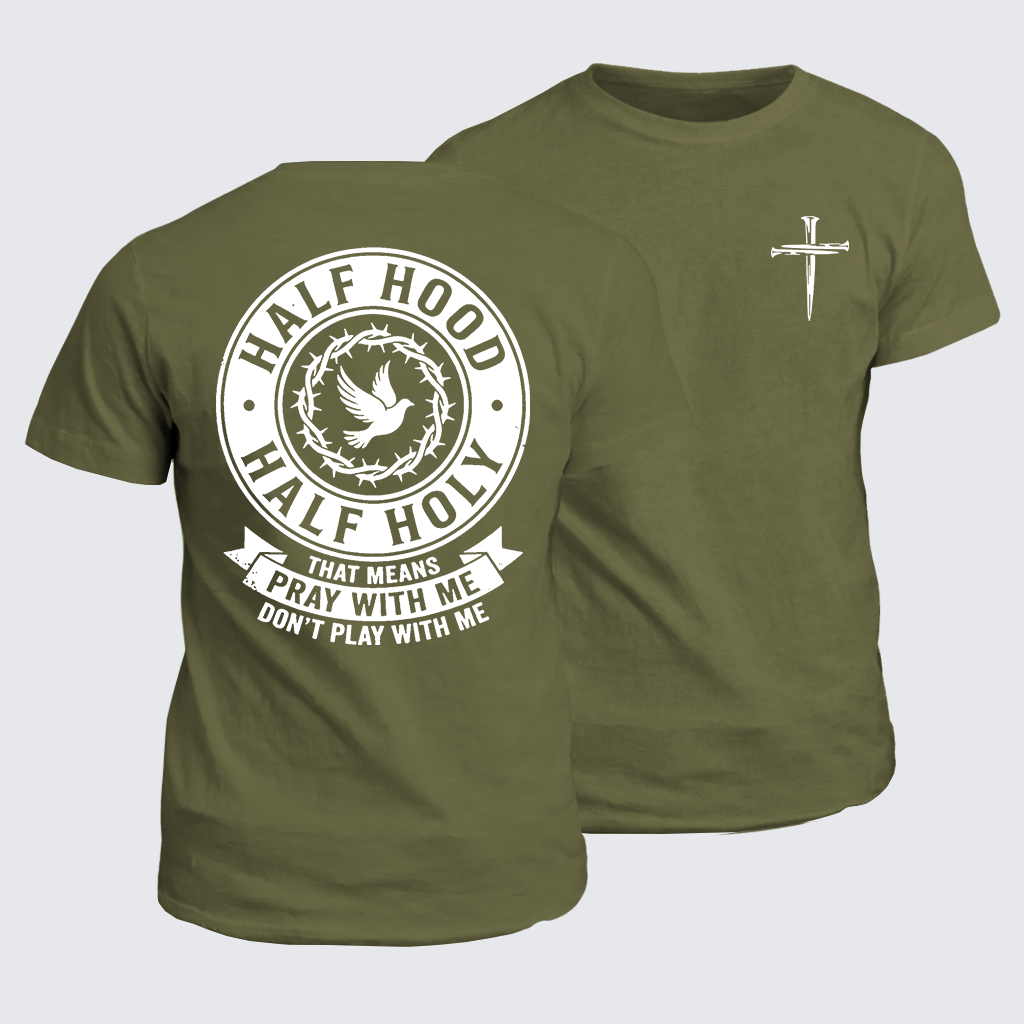 Half Hood Half Holy That Means Pray With Me Don't Play With Me Jesus God Christian Cotton T-Shirt