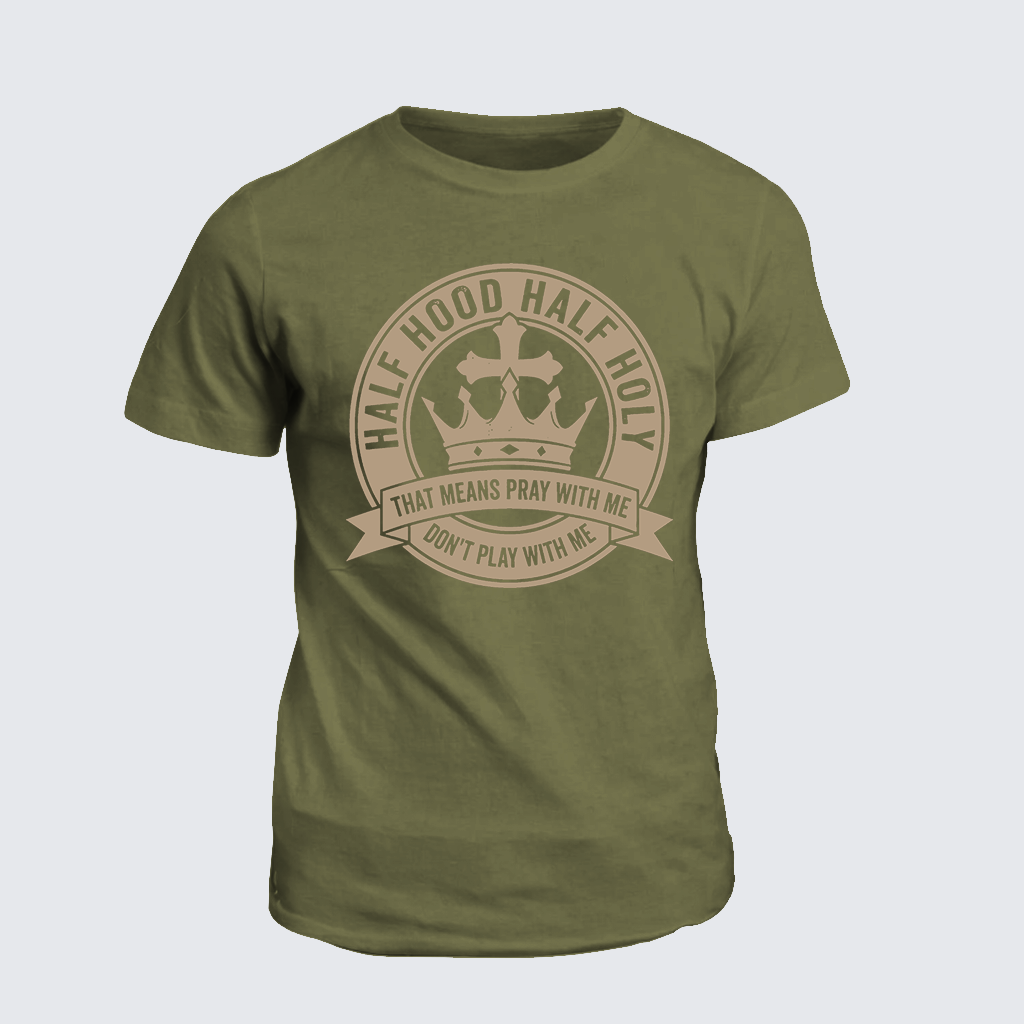 Half Hood Half Holy That Means Pray With Me Don't Play With Me Jesus God Christian Cotton T-Shirt
