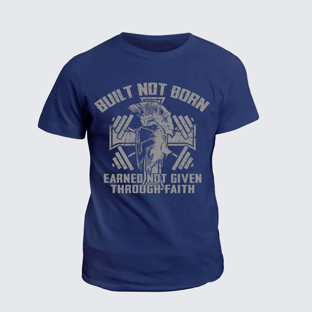 Built Not Born, Earned Not Given Through Faith Jesus God Christian Cotton T-Shirt