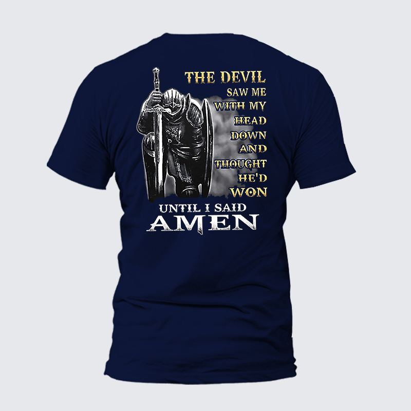 The Devil Saw Me with My Head Down and Thought He'd Won Until I Said Amen  Jesus God Christian Cotton T-Shirt