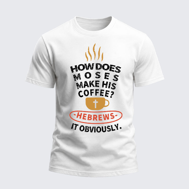 Heavyweight Cotton Tee - How Does Moses Make His Coffee