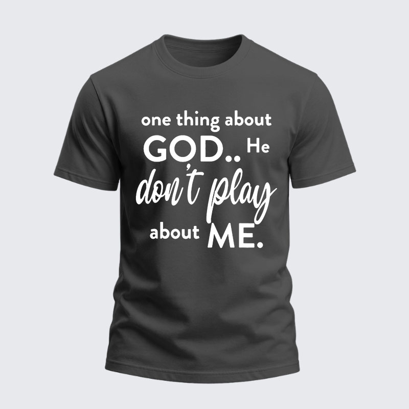 Heavyweight Cotton Tee -  One Thing About God He Don't Play About Me