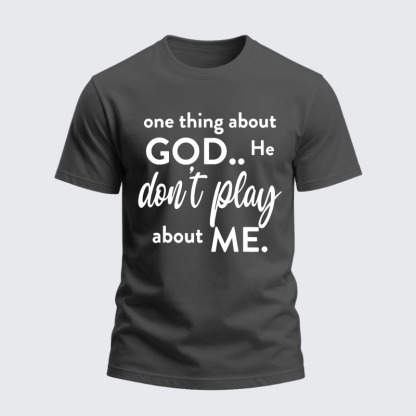 Heavyweight Cotton Tee -  One Thing About God He Don't Play About Me
