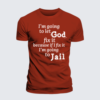 I’m Going to Let God Fix It Because if I Fix It I’m Going to Jail  Jesus God Christian Premium Mercerized Cotton Tee