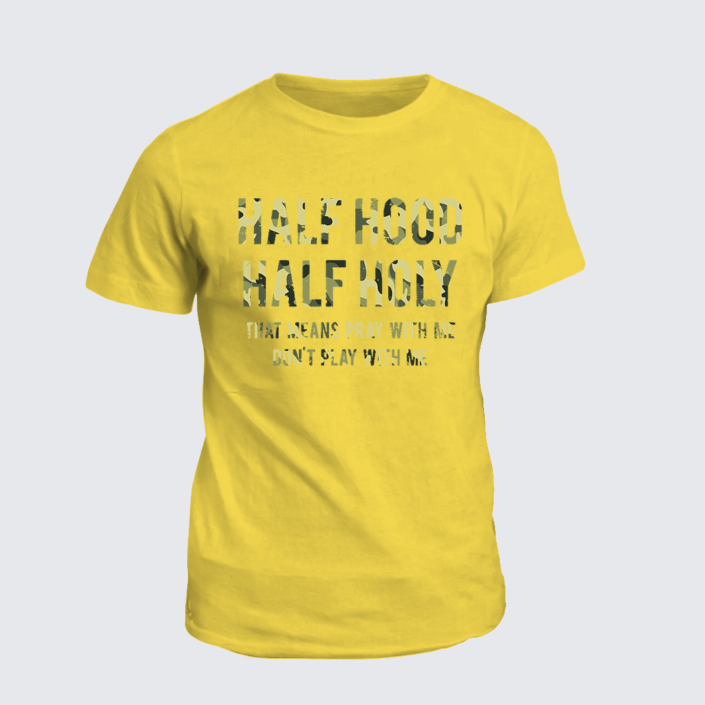 Half Hood Half Holy That Means Pray With Me Don't Play With Me Jesus God Christian Cotton T-Shirt