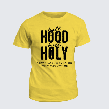 Half Hood Half Holy That Means Pray With Me Don't Play With Me Jesus God Christian Cotton T-Shirt