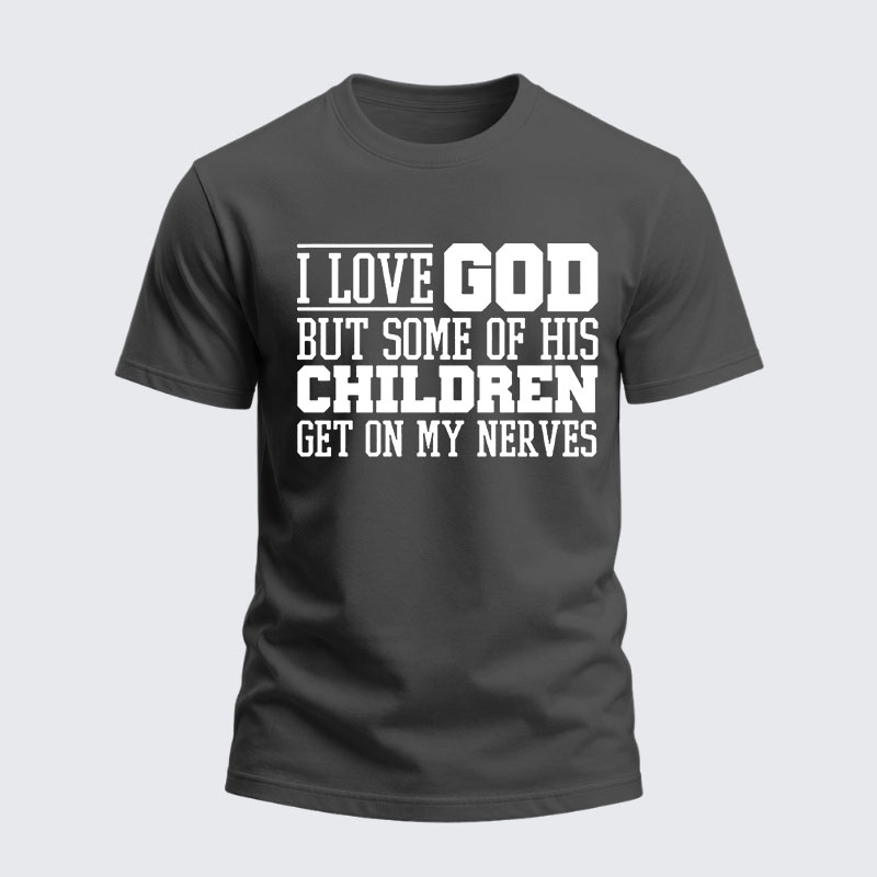 Heavyweight Cotton Tee -  I Love God But Some Of His Children Get On My Nerves