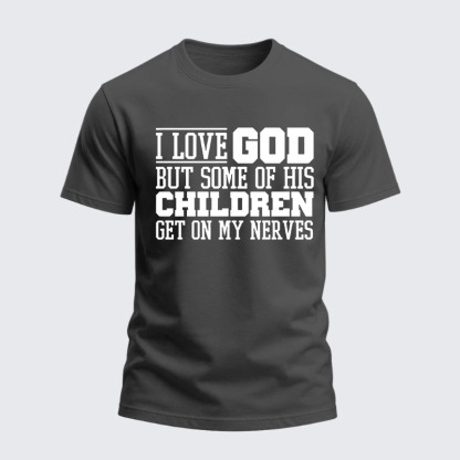Heavyweight Cotton Tee -  I Love God But Some Of His Children Get On My Nerves