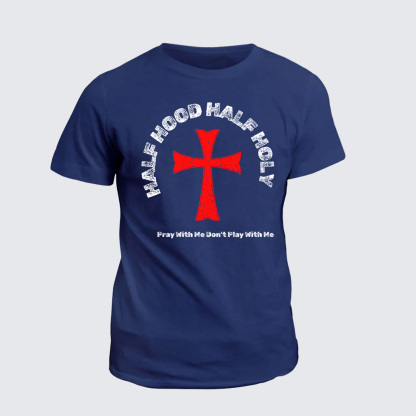 Half Hood Half Holy That Means Pray With Me Don't Play With Me Jesus God Christian Cotton T-Shirt