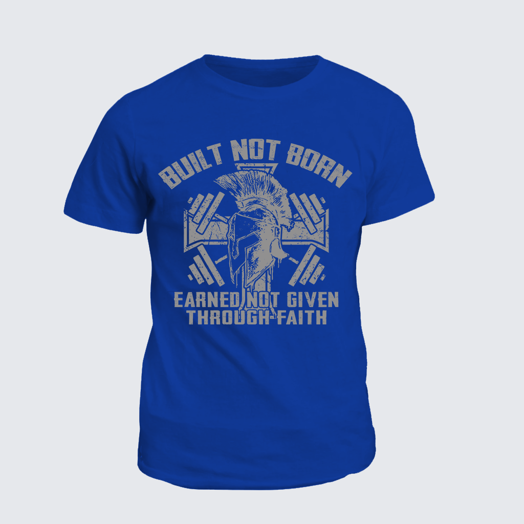 Built Not Born, Earned Not Given Through Faith Jesus God Christian Cotton T-Shirt