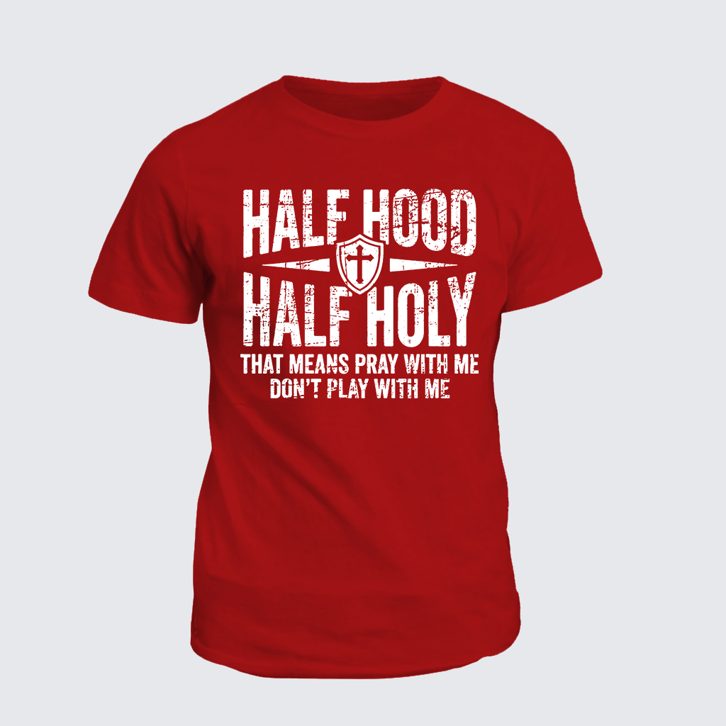 [Copy]Half Hood Half Holy That Means Pray With Me Don't Play With Me Jesus God Christian Cotton T-Shirt