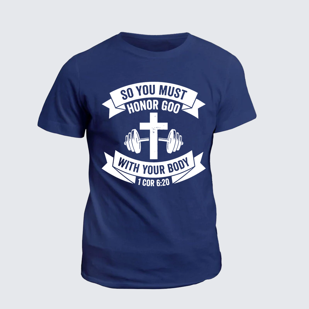 So You Must Honor God With Your Body 1 Cor 6:20 Jesus God Christian Cotton T-Shirt