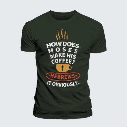 How Does Moses Make His Coffee Jesus God Christian Premium Mercerized Cotton Tee